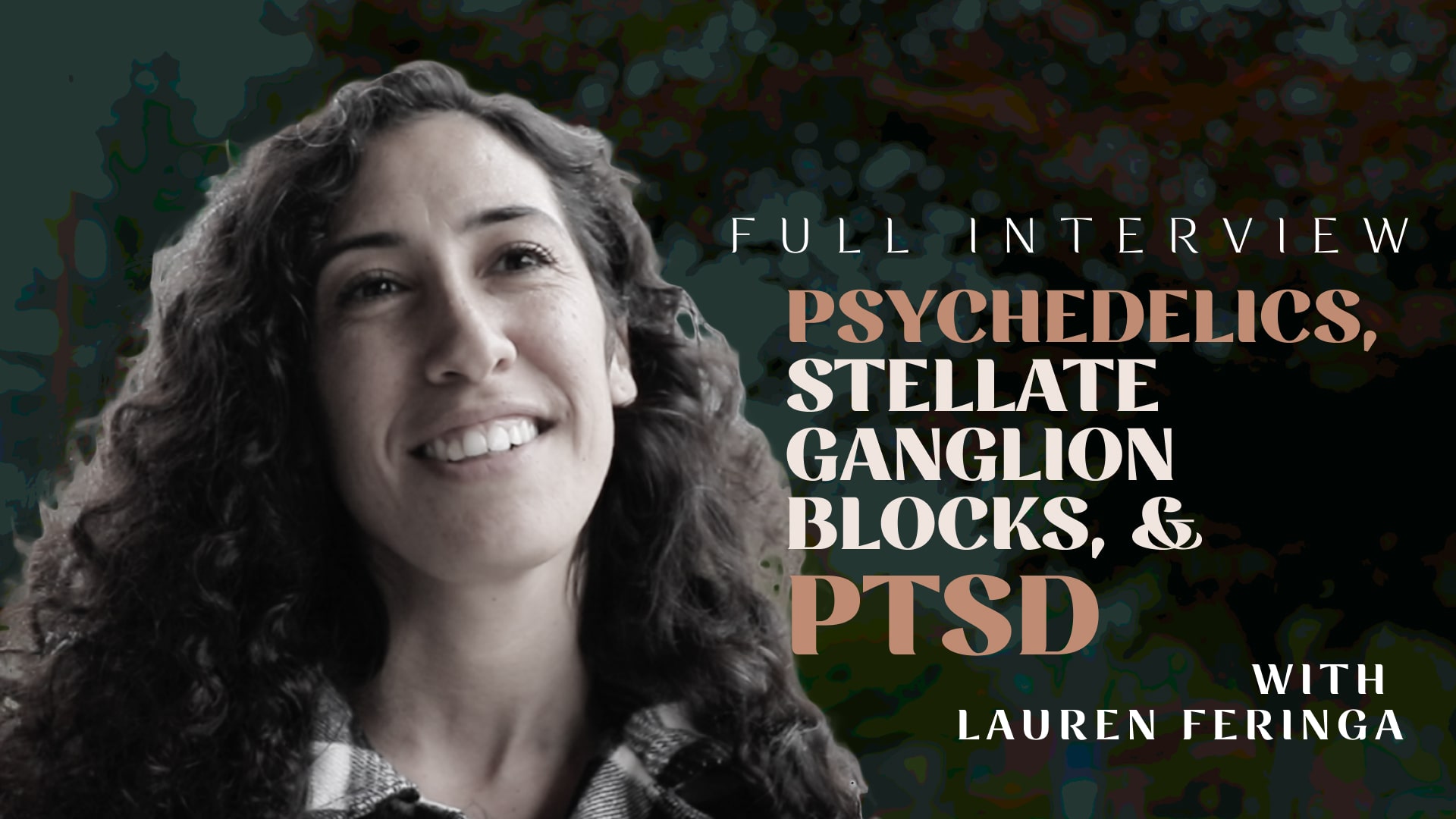 Lauren is a veteran who is healing from PTSD with Psilocybin and Stellate Ganglion Blocks